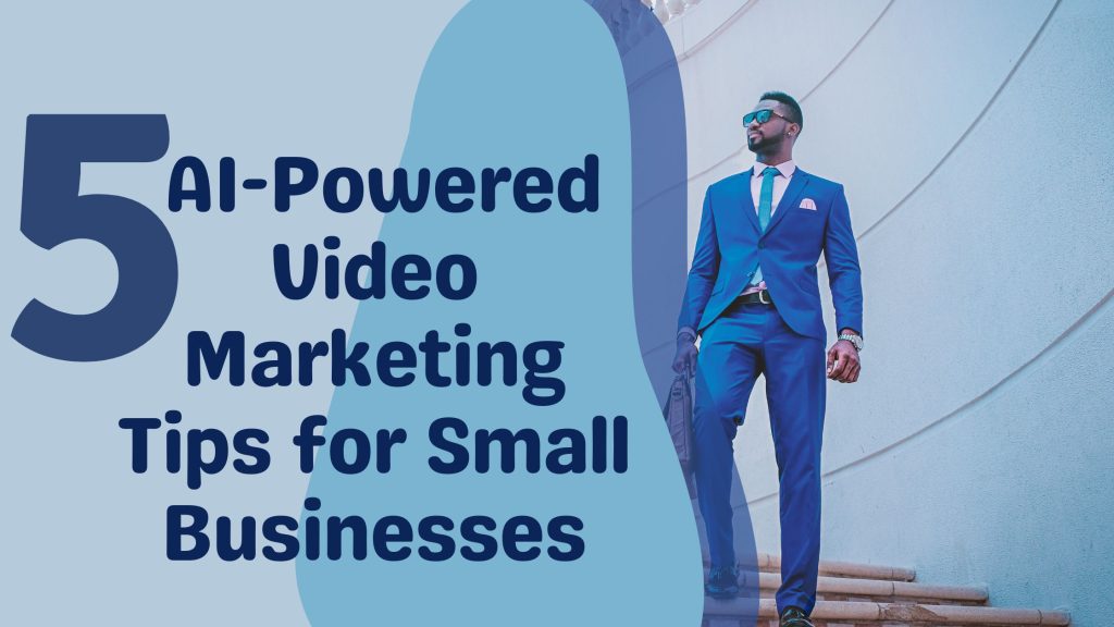 5 AI-Powered Video Marketing Tips for Small Businesses